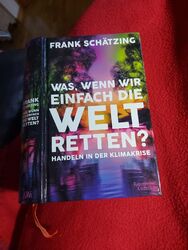 Frank Schätzing Was, wenn wir einfach die Welt retten? Handeln in der Klimakrise