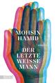 Der letzte weiße Mann | Mohsin Hamid | Roman | Taschenbuch | 160 S. | Deutsch