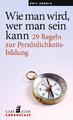 Wie man wird, wer man sein kann | 29 Regeln zur Persönlichkeitsbildung | Arnold