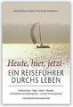 Heute, hier, jetzt - Ein Reiseführer durchs Leben | Buch | 9783941633247