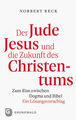 Der Jude Jesus und die Zukunft des Christentums | Norbert Reck | 2020 | deutsch