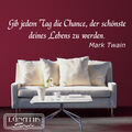 Wandtattoo Aufkleber Gib jedem Tag die Chance Zitat Mark Twain - WS05