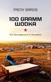 100 Gramm Wodka | Auf Spurensuche in Russland | Fredy Gareis | Taschenbuch | 256