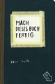 Mach dieses Buch fertig aus d. Engl. übers. von Julia Stolz ; Keri Smith ; aus d