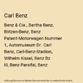 Carl Benz: Benz & Cie., Bertha Benz, Blitzen-Benz, Benz Patent-Motorwagen Nummer