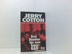 Jerry Cotton. Drei Stunden bis zum Super- Gau. Kriminalroman. Kriminalroman