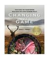 Changing the Game: Your Guide for Transforming Wild Game into Game-Changing Meal