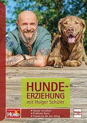 Hundeerziehung mit Holger Schüler: Hunde verstehen - Probleme lösen - Trainieren