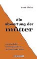 Die Abwertung der Mütter: Wie überholte Familienpol... | Buch | Zustand sehr gut