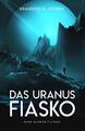 Das Uranus-Fiasko | Hard Science Fiction | Brandon Q. Morris | Deutsch | Buch