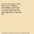 Letters To My Daughter: Mother Writes Letter To Baby Girl Infant Daughter in thi