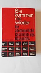 Sie kommen nie wieder : Die abenteuerliche Geschichte d. Boxsports. Hess, Robert