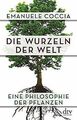 Die Wurzeln der Welt: Eine Philosophie der Pflanzen von ... | Buch | Zustand gut