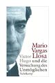 Victor Hugo und die Versuchung des Unmöglichen von Mario Vargas Llosa