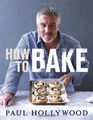 How to Bake by Paul Hollywood 140881949X FREE Shipping