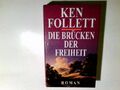 Die Brücken der Freiheit : Roman. Ken Follett. Aus dem Engl. von Till R. Lohmeye