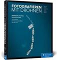 Fotografieren mit Drohnen von André Alexander Baumann (2019, Gebundene Ausgabe)