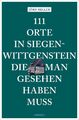 111 Orte in Siegen-Wittgenstein, die man gesehen haben muss | Jörn Heller | Buch