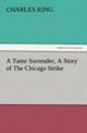 A Tame Surrender, A Story of The Chicago Strike Charles King Taschenbuch 200 S.