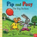 Pip and Posy: The Big Balloon Axel Scheffler