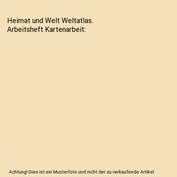 Heimat und Welt Weltatlas. Arbeitsheft Kartenarbeit