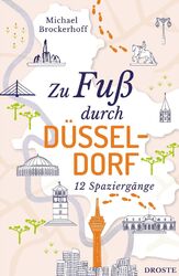 Zu Fuß durch Düsseldorf | 12 Spaziergänge (Neuauflage) | Michael Brockerhoff