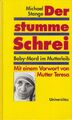 Der stumme Schrei : Baby-Mord im Mutterleib. Mit einem Vorw. von Mutter Teresa. 