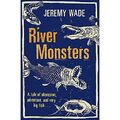 River Monsters - Taschenbuch NEU Wade, Jeremy 2012-10-18