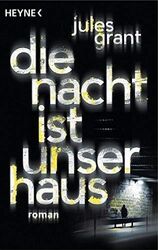 Die Nacht ist unser Haus: Thriller | Buch | Grant, Jules