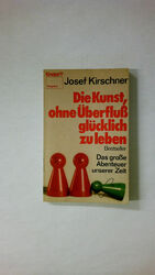 52488 Josef Kirschner DIE KUNST, OHNE ÜBERFLUSS GLÜCKLICH ZU LEBEN das grosse