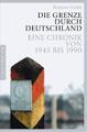 Die Grenze durch Deutschland | Eine Chronik von 1945 bis 1990 | Roman Grafe | Ta