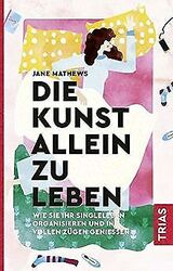 Die Kunst allein zu leben: Wie Sie Ihr Singleleben ... | Buch | Zustand sehr gutGeld sparen & nachhaltig shoppen!