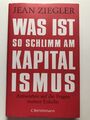 Was ist so schlimm am Kapitalismus? von Jean Ziegler (2019, Gebundene Ausgabe)