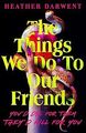 The Things We Do To Our Friends: A deliciously dark... | Buch | Zustand sehr gut