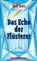 Das Echo der Flüsterer. Isau, Ralf (Verfasser)