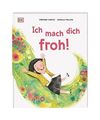 Ich mach dich froh!: Ein herzerwärmendes Bilderbuch über die Freude. Für Kind