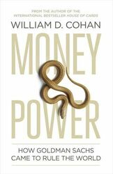 Money and Power: How Goldman Sachs Came to Rule  by Cohan, William D. 184614454X