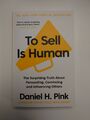 To Sell is Human: The Surprising Truth About Persuading, Convincing, and...