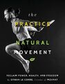 The Practice of Natural Movement: Reclaim Power, He by Erwan Le Corre 162860283X