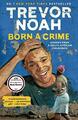 Born a Crime: Stories from a South African Childhood by Noah, Trevor 052550902X