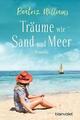 Träume wie Sand und Meer von Beatriz Williams (2018, Taschenbuch)