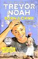 Born a Crime: Stories from a South African Childhood Noah, Trevor: