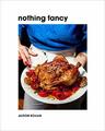 Nothing Fancy: Unfussy Food for Having People Over by Alison Roman 1743795378