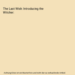 The Last Wish: Introducing the Witcher, Andrzej Sapkowski