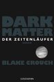 Dark Matter. Der Zeitenläufer | Roman | Blake Crouch | Deutsch | Taschenbuch