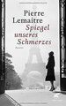 Spiegel unseres Schmerzes: Roman von Lemaitre, Pierre | Buch | Zustand gut