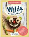 Wilde Kinderküche | Gesund und lecker kochen und backen für und mit Kindern | Ko