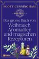 Scott Cunningham / Das große Buch von Weihrauch, Aromaölen und magischen Rez ...