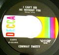 Conway TWITTY "I can't see me without you/ I didn't lose her " US 45 DECCA  TBE