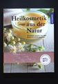 Heilkosmetik aus der Natur : pflegende Salben, Öle und Essenzen selber machen